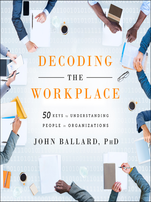 Title details for Decoding the Workplace by John Ballard, PhD - Available
